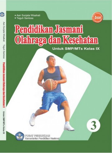 Buku Pendidikan Jasmani Olahraga dan Kesehatan 3 Kelas 9 SMP - Aan Sunjata Wisahati dan Teguh Santosa
