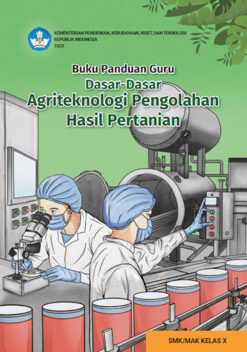 Buku Panduan Guru Dasar-Dasar Agriteknologi Pengolahan Hasil Pertanian untuk SMK/MAK Kelas X
