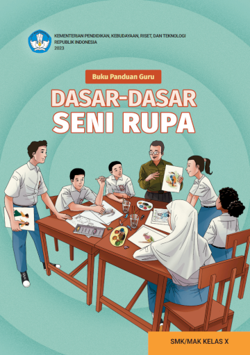Buku Panduan Guru Dasar-Dasar Seni Rupa untuk SMK/MAK Kelas X