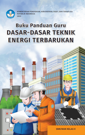 Buku Panduan Guru Dasar-Dasar Teknik Energi Terbarukan untuk SMK/MAK Kelas X