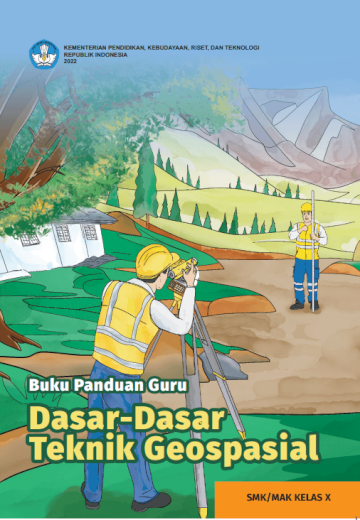 Buku Panduan Guru Dasar-Dasar Teknik Geospasial untuk SMK/MAK Kelas X