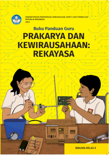 Buku Panduan Guru Prakarya dan Kewirausahaan: Rekayasa untuk SMA/MA Kelas X