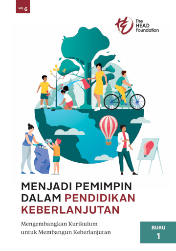 MENJADI PEMIMPIN DALAM PENDIDIKAN KEBERLANJUTAN Mengembangkan Kurikulum untuk Membangun Keberlanjutan (BUKU 1)