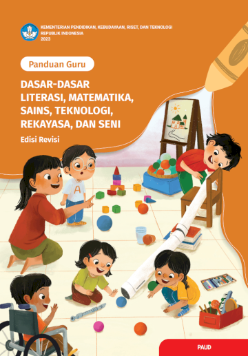 Panduan Guru Dasar-Dasar Literasi, Matematika, Sains, Teknologi, Rekayasa, dan Seni (Edisi Revisi)