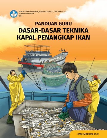 Panduan Guru Dasar-Dasar Teknika Kapal Penangkap Ikan untuk SMK/MAK Kelas X