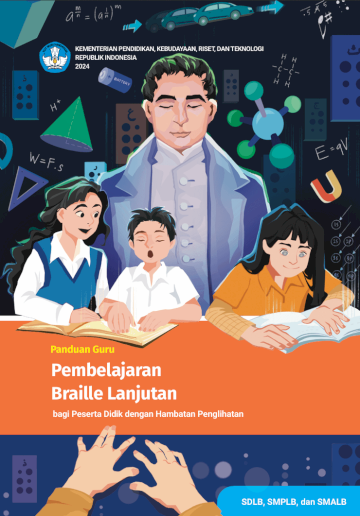 Panduan Guru Pembelajaran Braille Lanjutan Bagi Peserta Didik dengan Hambatan Penglihatan untuk SDLB, SMPLB, dan SMALB