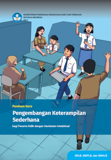 Panduan Guru Pengembangan Keterampilan Sederhana bagi Peserta Didik dengan Hambatan Intelektual untuk SDLB, SMPLB, dan SMALB