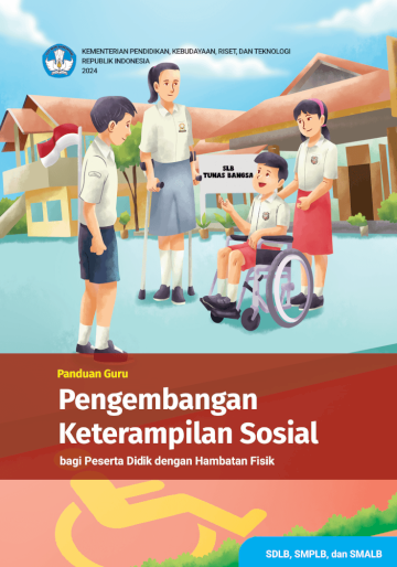 Panduan Guru Pengembangan Keterampilan Sosial bagi Peserta Didik dengan Hambatan Fisik untuk SDLB, SMPLB, dan SMALB