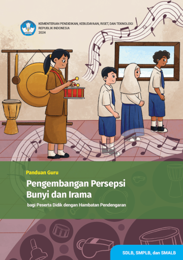 Panduan Guru Pengembangan Persepsi Bunyi dan Irama bagi Peserta Didik dengan Hambatan Pendengaran