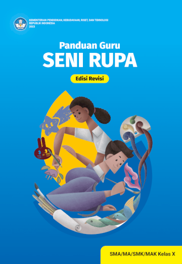 Panduan Guru Seni Rupa untuk SMA/MA/SMK/MAK Kelas X (Edisi Revisi)
